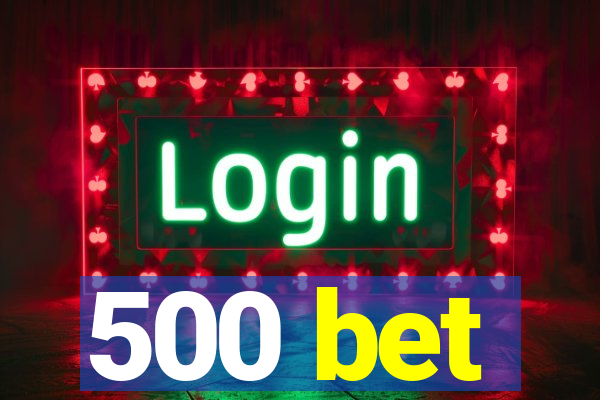 500 bet